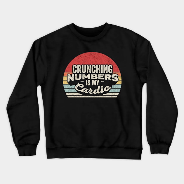 Crunching Numbers Is My Cardio Funny Accounting Accountant CPA Financial Advisor Gift Crewneck Sweatshirt by SomeRays